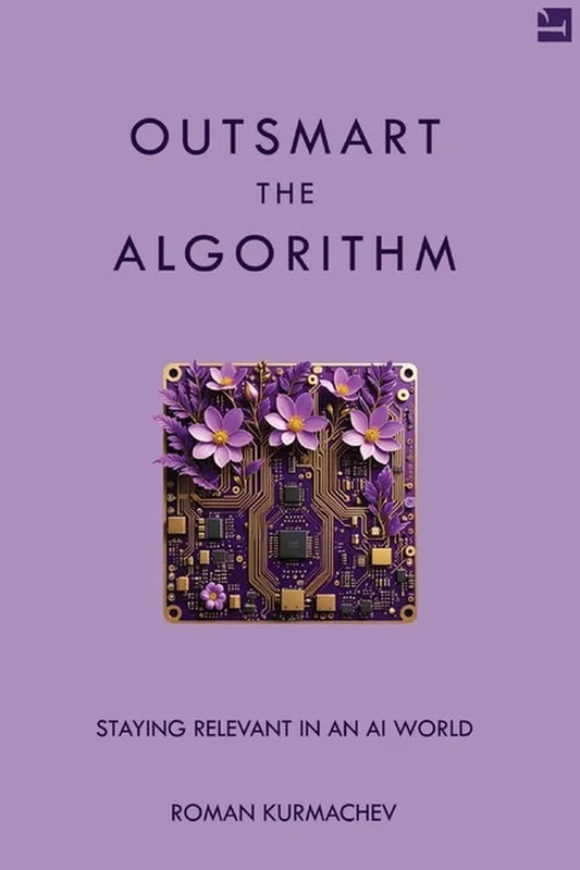 Outsmart the Algorithm: Staying Relevant in an AI World, (Paperback)